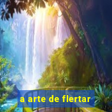 a arte de flertar